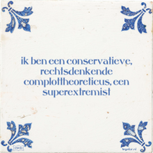 ik ben een conservatieve, rechtsdenkende complottheoreticus, een superextremist - 7 keer bekeken