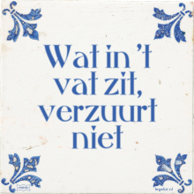 Wat in 't vat zit, verzuurt niet - 6 keer bekeken
