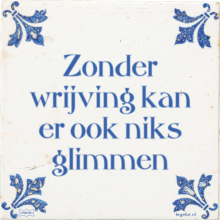 Zonder wrijving kan er ook niks glimmen - 15 keer bekeken