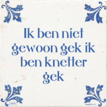 Ik ben niet gewoon gek ik ben knetter gek - 9 keer bekeken