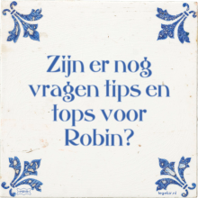 Zijn er nog vragen tips en tops voor Robin? - 8 keer bekeken