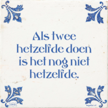 Als twee hetzelfde doen is het nog niet hetzelfde. - 12 keer bekeken