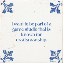 I want to be part of a game studio that is known for craftsmanship. - 7 keer bekeken