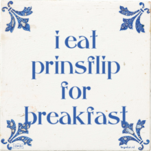 i eat prinsflip for breakfast - 39 keer bekeken
