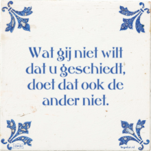 Wat gij niet wilt dat u geschiedt, doet dat ook de ander niet. - 45 keer bekeken