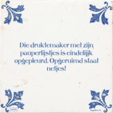 Die druktemaker met zijn pauperlijstjes is eindelijjk opgepleurd. Opgeruimd staat netjes! - 6 keer bekeken