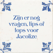 Zijn er nog vragen, tips of tops voor Jacolize - 15 keer bekeken